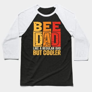 bee Dad Like a Regular Dad but Cooler Design for Fathers day Baseball T-Shirt